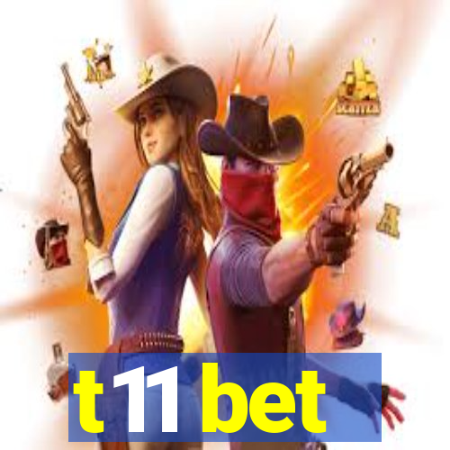 t11 bet